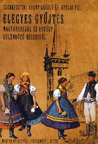 Arany László, Gyulai Pál: Magyar népköltési gyűjtemény I. kötet - Elegyes gyűjtés Magyarország és Erdély különböző részeiből -  (Könyv)