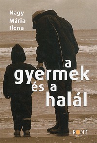 Nagy Mária Ilona: A gyermek és a halál -  (Könyv)