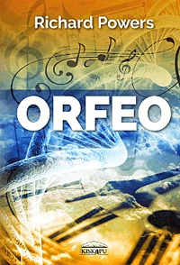 Richard Powers: Orfeo - Milyen trükkel hiteti el a zene a testtel, hogy lélek rejtőzik benne? -  (Könyv)
