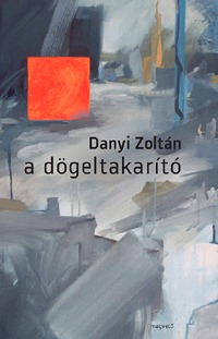 Danyi Zoltán: A dögeltakarító -  (Könyv)