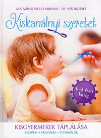 Dr. Mák Erzsébet, Aradvári-Szabolcs Mariann: Kiskanálnyi szeretet - Kisgyermekek tápálása -  (Könyv)