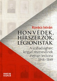 Kovács István: Honvédek, hírszerzők, légionisták - A szabadságharc lengyel résztvevőinek életrajzi lexikona 1848-1849 -  (Könyv)