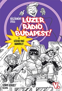 Böszörményi Gyula: Lúzer Rádió, Budapest 5. - A szöcskefogó hadművelet -  (Könyv)