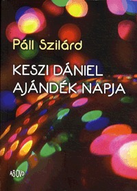 Páll Szilárd: Keszi Dániel ajándék napja -  (Könyv)