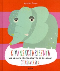 Gyárfás Endre: Kívánságtarisznya - Mit kérnek pártfogóiktól az állatok? -  (Könyv)
