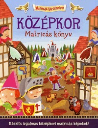 George Joshua: Középkor - Matricás könyv - Készíts izgalmas középkori matricás képeket! -  (Könyv)