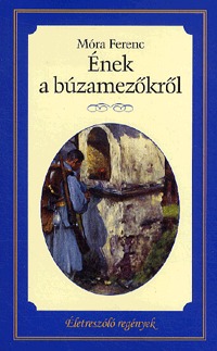 Móra Ferenc: Ének a búzamezőkről - Életreszóló regények 22. -  (Könyv)