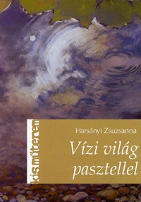 Harsányi Zsuzsanna: Vízi világ pasztellel -  (Könyv)