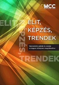 Elit, képzés, trendek - Nemzetközi példák és minták a magyar elitképzés megújításához -  (Könyv)