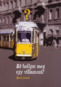 Köves József: Ki hallgat meg egy villamost? - I. M. Ö. I. -  (Könyv)