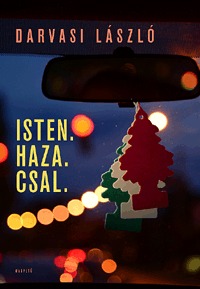 Darvasi László: Isten. Haza. Csal. -  (Könyv)