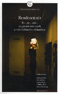 Rendezett tér - Be-, át-, szét-, megrendezett terek a színházban és a drámában -  (Könyv)
