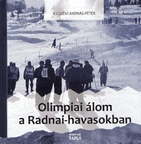 Killyéni András-Péter: Olimpiai álom a Radnai-havasokban -  (Könyv)
