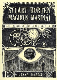 Lissa Evans: Stuart Horten mágikus masinái -  (Könyv)