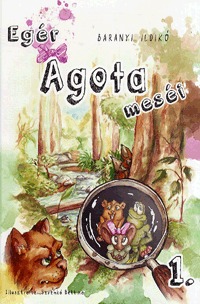 Baranyi Ildikó: Egér Ágota meséi 1. -  (Könyv)