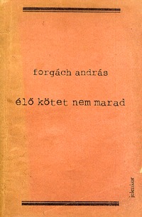 Forgách András: Élő kötet nem marad -  (Könyv)
