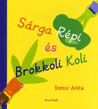 Tomor Anita: Sárga Répi és Brokkoli Koli -  (Könyv)