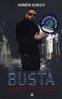 Horváth Gergely: Mr. Busta - Magadnak írod a sorsod - Addig szállj magasra, amíg vannak szárnyaid -  (Könyv)