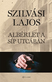 Szilvási Lajos: Albérlet a Síp utcában -  (Könyv)