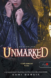 Kami Garcia: Unmarked - Jelöletlen - Légió-sorozat II. rész -  (Könyv)