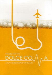 Balczó Mátyás: Dolce Coma - Attila Collins eszméletlen utazása - Attila Collins eszméletlen utazása -  (Könyv)