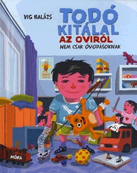Vig Balázs: Todó kitálal az oviról - nem csak óvodásoknak -  (Könyv)