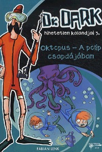 Fabian Lenk: Dr. Dark 3 - Oktopus - A polip csapdájában - Dr. Dark hihetetlen kalandjai 3. -  (Könyv)