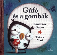 Lanczkor Gábor: Gúfó és a gombák -  (Könyv)