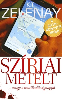 K. T. Zelenay: Szíriai metélt - avagy a muttikulti végnapjai -  (Könyv)