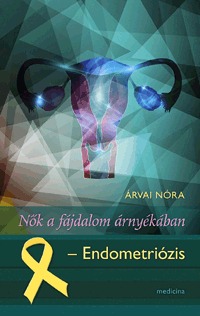 Árvai Nóra: Nők a fájdalom árnyékában - Endometriózis -  (Könyv)