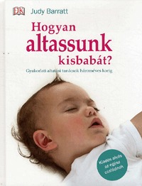 Judy Barrat: Hogyan altassunk kisbabát? - Gyakorlati altatási tanácsok hároméves korig -  (Könyv)