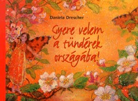 Daniela Drescher: Gyere velem a tündérek országába -  (Könyv)