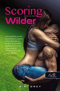 R. S. Grey: Scoring Wilder - Testcsel -  (Könyv)