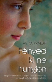 M.O. Walsh: Fényed ki ne hunyjon -  (Könyv)