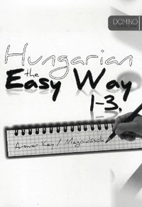 Hungarian the Easy Way 1-3. - Answer Key / Megoldások (Könyv)