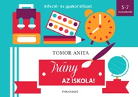 Tomor Anita: Irány az iskola! - Kifestő- és gyakorlófüzet - 5-7 éveseknek -  (Könyv)
