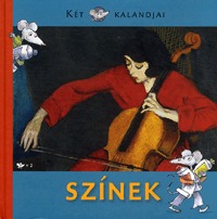 Entz Sarolta, Fekete-Horváth Erika, Halász Rita, Mészáros János: Színek - Két egér kalandjai -  (Könyv)