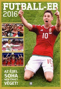 Galambos Ádám: FUTBALL-EB 2016 - Az éjjel soha nem érhet véget! -  (Könyv)