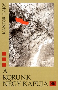 Kántor Lajos: A Korunk négy kapuja - Kulcskeresés (Könyv)