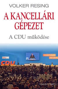 Volker Resing: A kancellári gépezet - A CDU működése -  (Könyv)