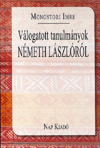 Monostori Imre: Válogatott tanulmányok Németh Lászlóról -  (Könyv)
