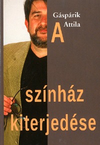 Gáspárik Attila: A színház kiterjedése -  (Könyv)