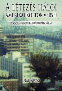 Kodolányi Gyula: A létezés hálói - Amerikai költők versei Kodolányi Gyula műfordításában -  (Könyv)