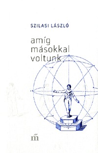 Szilasi László: Amíg másokkal voltunk -  (Könyv)