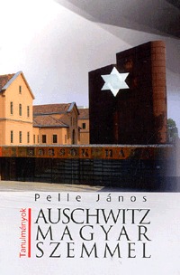 Pelle János: Auschwitz magyar szemmel -  (Könyv)
