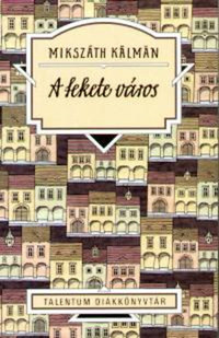 Mikszáth Kálmán: A fekete város - Talentum Diákkönyvtár -  (Könyv)