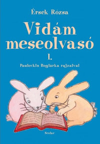 Érsek Rózsa: Vidám meseolvasó - 1. RÉSZ -  (Könyv)