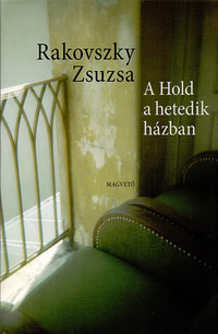 Rakovszky Zsuzsa: A Hold a hetedik házban - Novellák -  (Könyv)