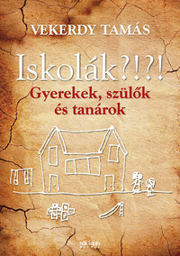 Vekerdy Tamás: Iskolák?!?! - Gyerekek, szülők és tanárok -  (Könyv)