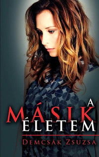 Demcsák Zsuzsa: A másik életem -  (Könyv)